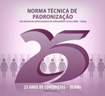 Capa da publicação Norma Técnica de Padronização das Delegacias Especializadas de Atendimento às Mulheres (SPM-PR, MJ/SENASP e UNODC, 2010) Capa da publicação Norma Técnica de Padronização das Delegacias Especializadas de Atendimento às Mulheres (SPM-PR, MJ/SENASP e UNODC, 2010)