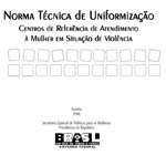 Capa da publicação Norma Técnica de Uniformização dos Centros de Referência de Atendimento à Mulher em Situação de Violência (SPM-PR, 2006) Capa da publicação Norma Técnica de Uniformização dos Centros de Referência de Atendimento à Mulher em Situação de Violência (SPM-PR, 2006)