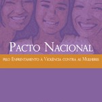 Capa da publicação Pacto Nacional pelo Enfrentamento à Violência contra Mulheres (SPM-PR, 2011) Capa da publicação Pacto Nacional pelo Enfrentamento à Violência contra Mulheres (SPM-PR, 2011)