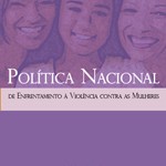 Capa da publicação 'Política Nacional de Enfrentamento à Violência Contra as mulheres' (SPM-PR, 2011) Capa da publicação 'Política Nacional de Enfrentamento à Violência Contra as mulheres' (SPM-PR, 2011)